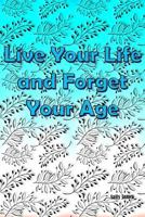 Live Your Life and Forget Your Age: Success Journey for Every Age 1793257221 Book Cover