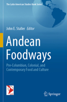 Andean Foodways: Pre-Columbian, Colonial, and Contemporary Food and Culture 3030516318 Book Cover