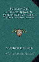 Bulletin Des Internationalen Arbeitsamts V2, Part 2: Januar Bis Dezember 1903 (1903) 1160884129 Book Cover