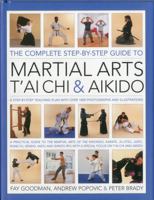 The Complete Step-by-Step Guide to Martial Arts, Tai Chi and Aikido: A Practical Guide to the Martial Arts Disciplines of Tae Kwando, Karate, Ju-Jitsu, ... and Aikido. (Complete Step By Step Guide to) 1844765261 Book Cover