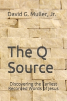 The Q Source: Discovering the Earliest Recorded Words of Jesus B084DG83RK Book Cover