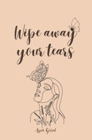 Wipe away your tears B0BYG36L51 Book Cover
