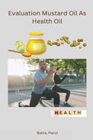 Evaluation Mustard Oil As Health Oil B0BYF7NMJW Book Cover