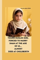 YOUNG MUSLIM GIRL FORCED TO MARRY IMAM AT THE AGE OF 10... ALMOST DIED AT CHILDBIRTH: How Jesus Saved me B0FNLJMKCP Book Cover
