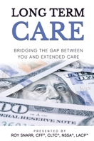Long Term Care: Bridging The Gap Between You and Extended Care 1637929889 Book Cover