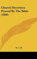 Church Doctrines Proved by the Bible [Signed M.A.M.] 1166424375 Book Cover
