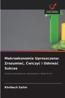 Makroekonomia Uproszczona: Zrozumiec, Cwiczyc i Odniesc Sukces (Polish Edition) 6209995160 Book Cover