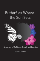 Butterflies Where the Sun Sets: A Journey of Self-Love, Growth, and Evolving B09Q69KBCX Book Cover