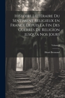 Histoire littéraire du sentiment religieux en France depuis la fin des guerres de religion jusqu'a nos jours; Volume 6 (French Edition) 1022594060 Book Cover