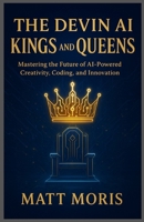 The Davin ai Kings and Queens: Mastering the Future of AI Powered Creativity, coding and innovation B0FX8WTT77 Book Cover