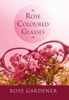 Rose Coloured Glasses 1493136399 Book Cover
