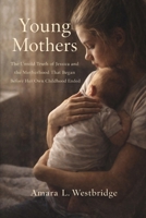 Young Mothers: The Untold Truth of Jessica and the Motherhood That Began Before Her Own Childhood Ended B0GJKBZJ7S Book Cover