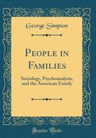 People in Families. Sociology, Psychoanalysis and the American Family 1258328658 Book Cover