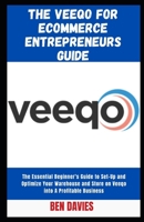 The Veeqo for Ecommerce Entrepreneurs Guide: The Essential Beginner's Guide to Set-Up and Optimize Your Warehouse and Store on Veeqo into A Profitable Business B09TBG86WB Book Cover