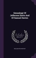 Genealogy Of Jefferson Davis: And Of Samuel Davies 1166015556 Book Cover