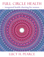 Full Circle Health: Integrated Health Charting for Women 1910559229 Book Cover