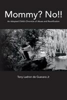 Mommy? No!!: An Adopted Child's Chronicle of Abuse and Reunification 0615877982 Book Cover