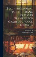 Teachers' Manual for the Prang Course in Drawing for Graded Schools, Books 1-6 1021327999 Book Cover