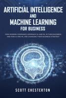 Artificial Intelligence and Machine Learning for Business: How modern companies approach AI and ML in their business and how AI and ML are changing their business strategy 1081544643 Book Cover