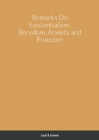 Remarks On Existentialism: Boredom, Anxiety and Freedom 1471674908 Book Cover