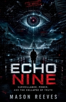 Echo Nine: Surveillance, Power, and the Collapse of Truth 1105326659 Book Cover