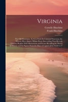 Virginia: The Old Dominion: As Seen From Its Colonial Waterway, the Historic River James, Whose Every Succeeding Turn Reveals Country Replete With ... From the Days of Captain John Smith to T 1021891355 Book Cover