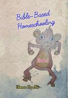 Bible-based Homeschooling: Part 1 1096025787 Book Cover