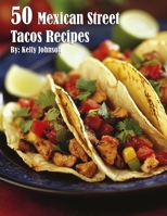 50 Mexican Street Tacos Recipes B0DPRGR9CW Book Cover