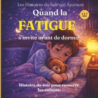 Quand la fatigue s’invite avant de dormir: Une histoire du soir pour rassurer les enfants (Les Histoires du Soir qui Apaisent) (French Edition) B0GZT349TY Book Cover