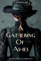 A Gathering Of Ashes: An Anthology Of Dark Poems B0H6TKQCRV Book Cover