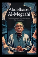 Abdelbaset al-Megrahi: From Libyan Agent To Lockerbie’s Accused: The Untold Story B0F5WHRBFB Book Cover