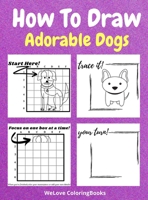 How To Draw Adorable Dogs: A Step-by-Step Drawing and Activity Book for Kids to Learn to Draw Adorable Dogs 171630086X Book Cover