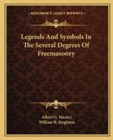 Legends And Symbols In The Several Degrees Of Freemasonry 1425366686 Book Cover