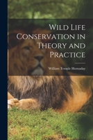Wild Life Conservation in Theory and Practice: Lectures Delivered Before the Forest School of Yale University, 1914 1017894736 Book Cover