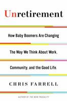 Unretirement: How Baby Boomers Are Changing the Way We Think About Work, Community, and the Good Life 1620401576 Book Cover