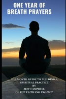 One Year of Breath Prayers: A 12 Month Guide to Building a Spiritual Practice 1651021171 Book Cover
