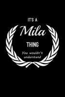 It's A Mila Thing, You Wouldn't Understand: Personalized Notebook Journal With Name Blank Lined Customized Diary Logbook Gifts 1676552219 Book Cover