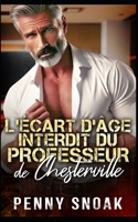 L’Écart d’Âge Interdit du Professeur de Chesterville: Une romance interdite entre un professeur et une grande différence d'âge (Série Les Secrets Interdits de Chesterville) B0G3FTJ4GL Book Cover