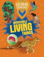 Incredible Living Things 1538288753 Book Cover