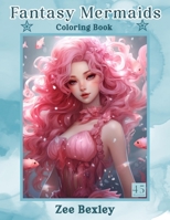 Fantasy Mermaids Coloring Book: Magical Beautiful Mermaid Women In An Underwater World to Color 45 Amazing Illustrations Mindful Relaxation for Adults B0CQPF4W65 Book Cover