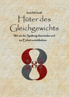 Hüter des Gleichgewichts: Wie wir die Spaltung überwinden und zur Einheit zurückkehren. 3752644575 Book Cover
