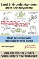Grundeinkommen statt Sozialsysteme: Ohne Existenzängste den eigenen Weg gehen (Unsere Gesellschaft neu gestalten) (German Edition) B085RRZ87M Book Cover