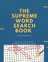 The Supreme Word Search Book: for Adults - Large Print Edition: Over 200 Cleverly Hidden Word Searches for Adults, Teens, and More! B08SPFDRPT Book Cover