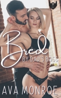 Bred By Dad's Boss: (Alternative Cover) B0C9SC6ZD2 Book Cover