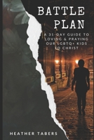 Battle Plan: A 31-Day Guide to Loving and Praying Our LGBTQ+ Kids to Christ B0FNKHZSBH Book Cover