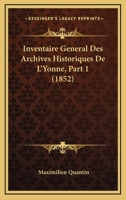 Inventaire General Des Archives Historiques De L'Yonne, Part 1 (1852) 1166746879 Book Cover