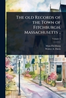 The old Records of the Town of Fitchburgh, Massachusetts .. 1024022838 Book Cover