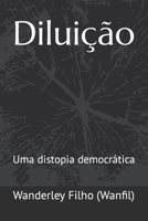 Diluição: Uma distopia democrática B09DMRFFV2 Book Cover