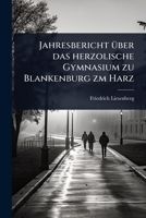 Jahresbericht Ã1/4ber das herzolische Gymnasium zu Blankenburg zm Harz (German Edition) 1024912299 Book Cover