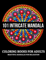 101 Intricate Mandala Coloring Books For Adults : Beautiful Mandalas For Relaxation: Stress Relieving Mandala Designs 1707742979 Book Cover